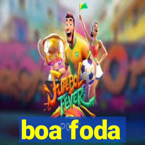 boa foda